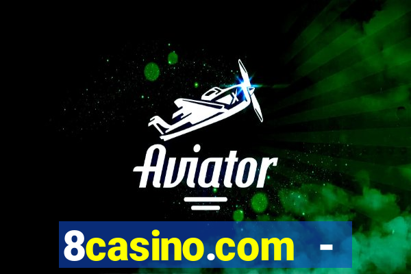 8casino.com - ca莽a-n铆queis online cassino