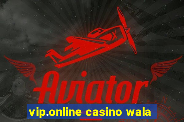 vip.online casino wala