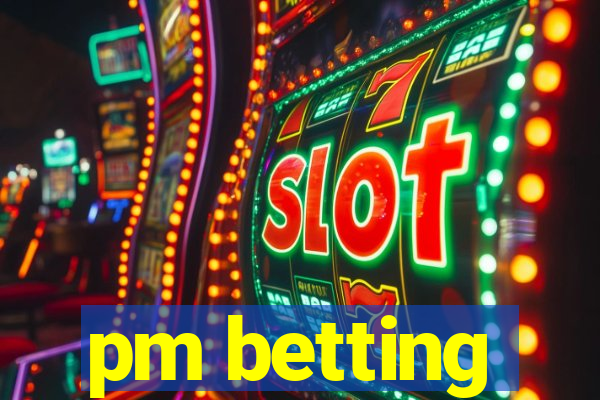 pm betting