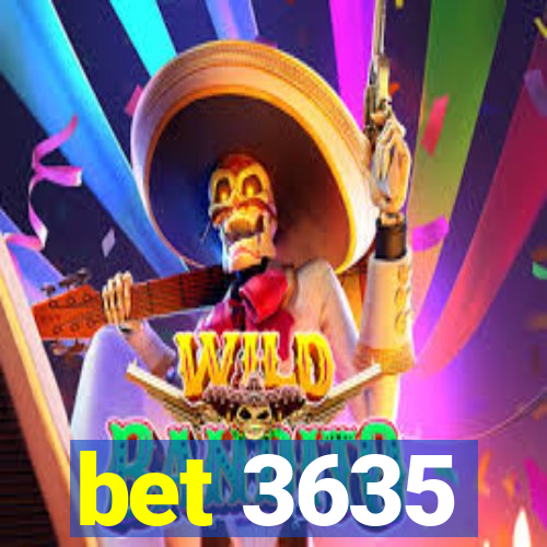 bet 3635