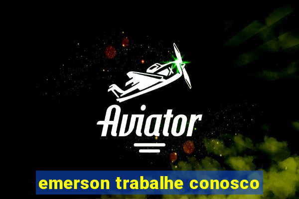 emerson trabalhe conosco