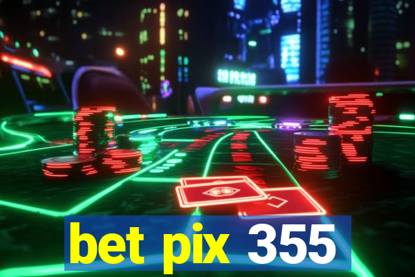 bet pix 355